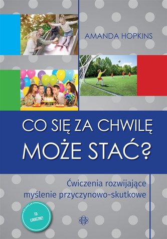 Co się za chwilę może stać? Ćwiczenia rozwijające Co się za chwilę może stać? Ćwiczenia rozwijające