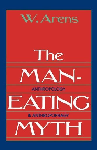 The Man-Eating Myth: Anthropology and Anthropophagy The Man-Eating Myth: Anthropology and Anthropophagy