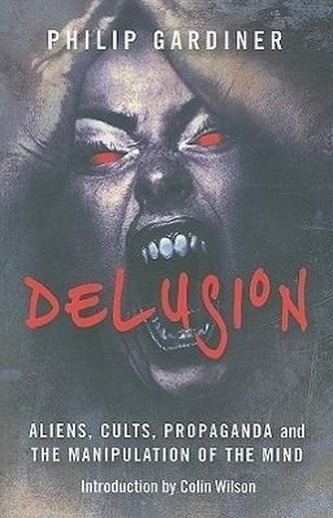 Delusion: Aliens, Cults, Propaganda and the Manipulation of the Mind