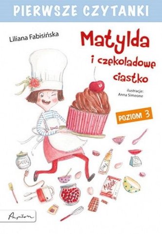 Pierwsze czytanki Matylda i czekoladowe.. Poziom 3 Pierwsze czytanki Matylda i czekoladowe.. Poziom 3