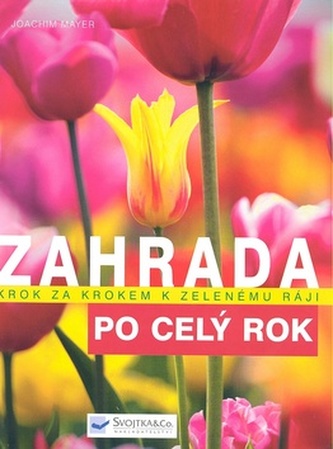 Zahrada : po celý rok : krok za krokem k zelenému ráji (Joachim Mayer, 2007)