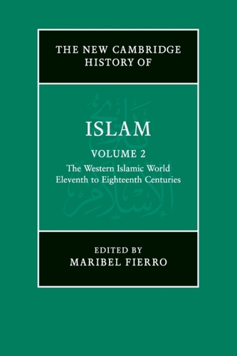 The New Cambridge History of Islam: Volume 2, The Western Islamic World, Eleventh to Eighteenth Centuries