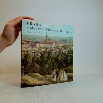 Praha v obrazech Vincece Morstadta