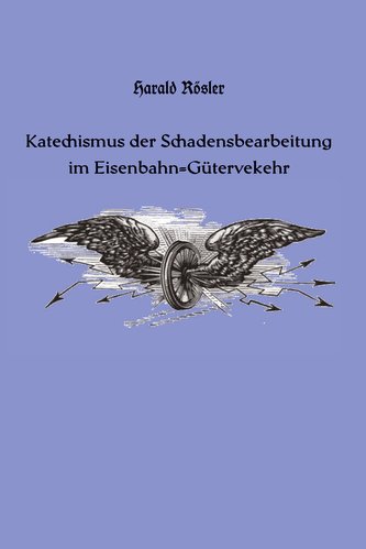 Katechismus der Schadensbearbeitung im Eisenbahn-Gütervekehr