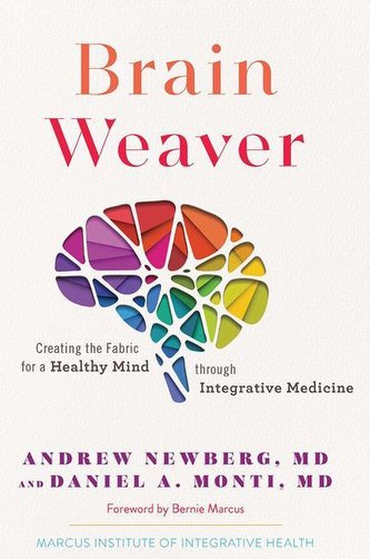 Brain Weaver: Creating the Fabric for a Healthy Mind Through Integrative Medicine Brain Weaver: Creating the Fabric for a Healthy Mind Through Integrative Medicine