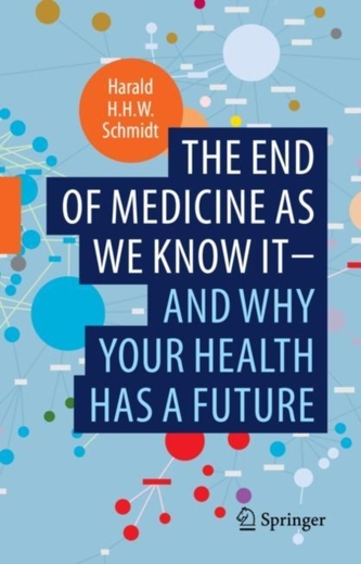 The end of medicine as we know it - and why your health has a future The end of medicine as we know it - and why your health has a future