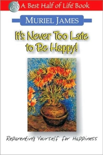 It's Never Too Late to Be Happy: Reparenting Yourself for Happiness