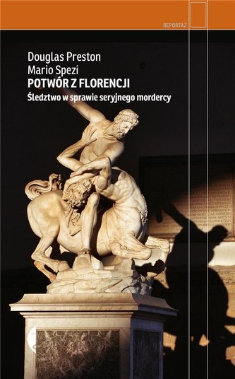 Potwór z Florencji. Śledztwo w sprawie seryjnego.. Potwór z Florencji. Śledztwo w sprawie seryjnego..