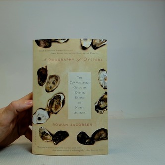 A Geography of Oysters: The Connoisseur's Guide to Oyster Eating