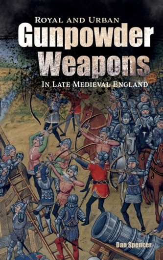Royal and Urban Gunpowder Weapons in Late Medieval England