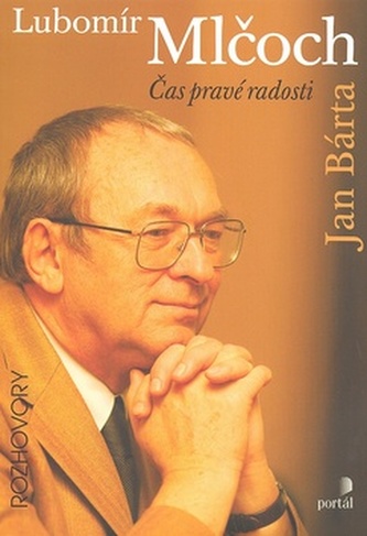 Lubomír Mlčoch : čas pravé radosti (Lubomír Mlčoch, 2007)