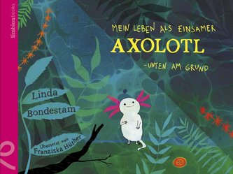 Mein Leben als einsamer Axolotl