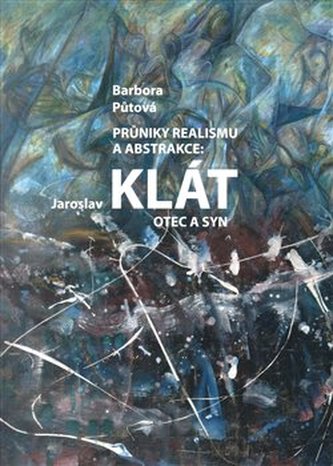 Průnik realismu a abstrakce: Jaroslav Klát otec a syn