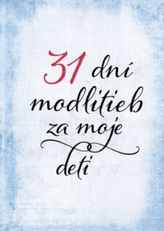 31 dní modlitieb za moje deti 31 dní modlitieb za moje deti