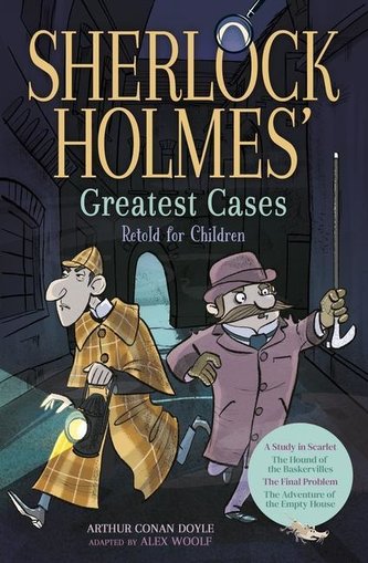 Sherlock Holmes' Greatest Cases Retold for Children: A Study in Scarlet, the Hound of the Baskervilles, the Final Problem, the E