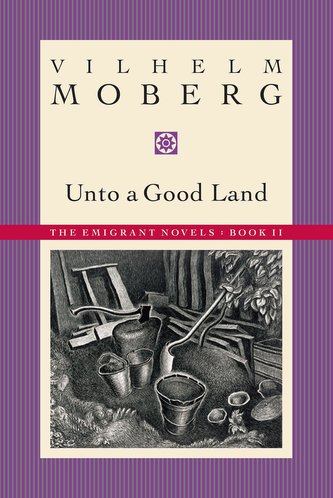 Unto a Good Land: The Emigrant Novels: Book II