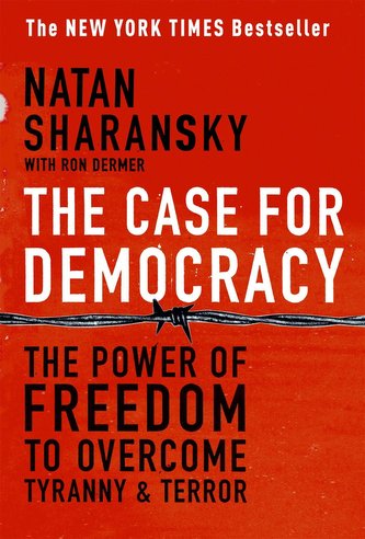The Case for Democracy: The Power of Freedom to Overcome Tyranny and Terror