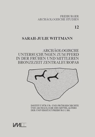Archäologische Untersuchungen zum Pferd in der frühen und mittleren Bronzezeit Zentraleuropas