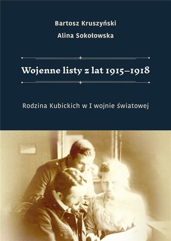 Wojenne listy z lat 1915-1918. Rodzina Kubickich.. Wojenne listy z lat 1915-1918. Rodzina Kubickich..