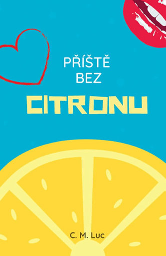 Příště bez citronu DEDIKACE A PODPIS C. M. LUC (C. M Luc, 2019)