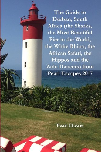 The Guide to Durban, South Africa (the Sharks, the Most Beautiful Pier in the World, the White Rhino, the African Safari, the Hi
