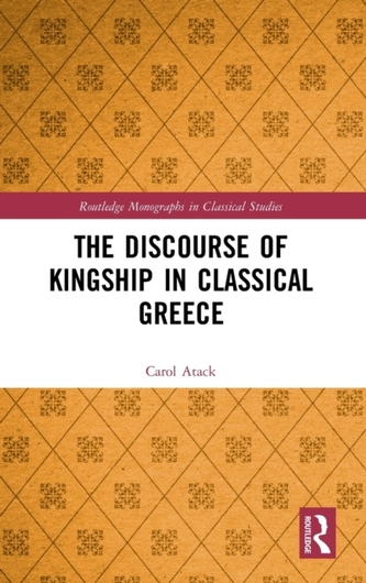 The Discourse of Kingship in Classical Greece The Discourse of Kingship in Classical Greece