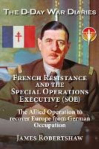The D Day Diaries - French Resistance and the Special Operations Executive (SOE)