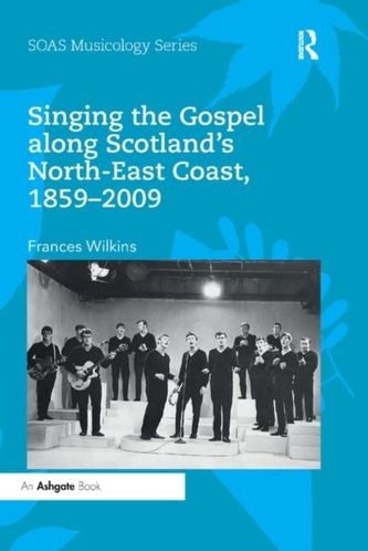 Singing the Gospel along Scotland's North-East Coast, 1859-2009 Singing the Gospel along Scotland's North-East Coast, 1859-2009