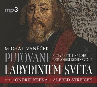 Putování labyrintem světa aneb Pocta J. A. Komenskému - CDmp3 (Čte Ondřej Kepka, Alfred Strejček, Jana Netolická)