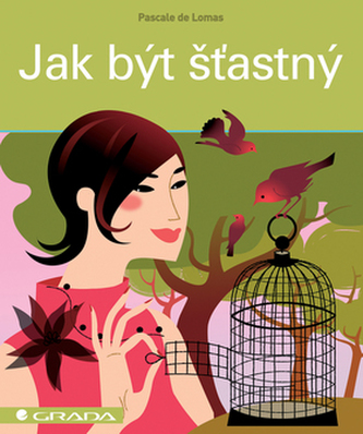 Jak být šťastný (Pascale de Lomas, 2007)