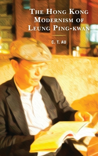 The Hong Kong Modernism of Leung Ping-kwan The Hong Kong Modernism of Leung Ping-kwan
