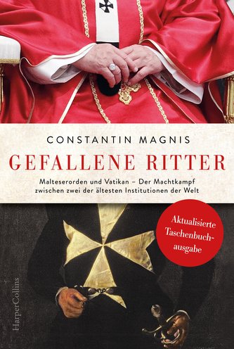 Gefallene Ritter - Malteserorden und Vatikan. Der Machtkampf zwischen zwei der ältesten Institutionen der Welt - AKTUALISIERTE T