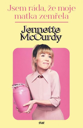 Jsem ráda, že moje matka zemřela (Jennette McCurdy, 2023)