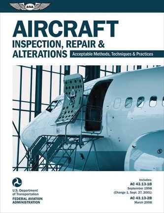 Aircraft Inspection, Repair, and Alterations (2023): Acceptable Methods, Techniques, and Practices (FAA AC 43.13-1b and 43.13-2b