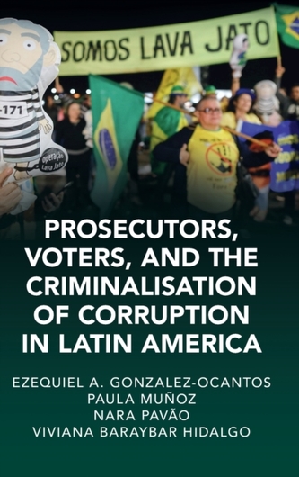 Prosecutors, Voters and the Criminalization of Corruption in Latin America Prosecutors, Voters and the Criminalization of Corruption in Latin America