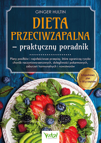 Dieta przeciwzapalna - praktyczny poradnik. Plany posiłków na 6 tygodni i 80 przepisów, które ograniczą ryzyko chorób nacz