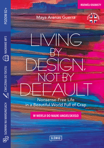 Living by Design, Not by Default Nonsense-Free Life in a Beautiful World Full of Crap