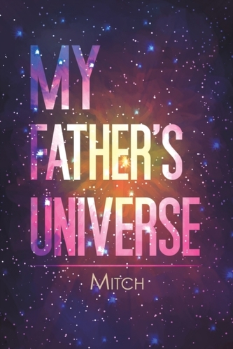 MY FATHERS UNIVERSE