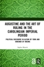 Augustine and the Art of Ruling in the Carolingian Imperial Period (Open Access)