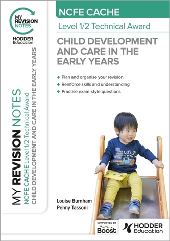 My Revision Notes: NCFE CACHE Level 1/2 Technical Award in Child Development and Care in the Early Years My Revision Notes: NCFE CACHE Level 1/2 Technical Award in Child Development and Care in the Early Years