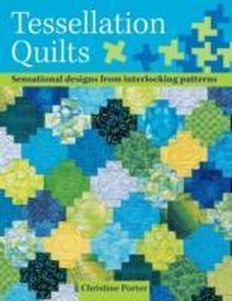 Tessellation Quilts: Sensational Designs from Simple Interlocking Patterns