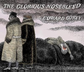 EDWARD GOREY THE GLORIOUS NOSEBLEED