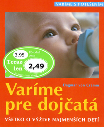 Varíme pre dojčatá : všetko o výžive najmenších detí (Dagmar von Cramm, 2003)
