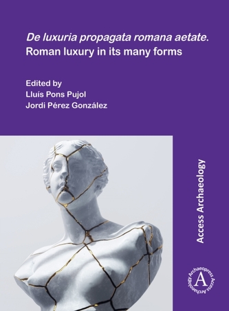 De luxuria propagata romana aetate. Roman luxury in its many forms De luxuria propagata romana aetate. Roman luxury in its many forms