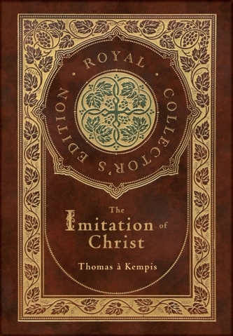 The Imitation of Christ (Royal Collector's Edition) (Annotated) (Case Laminate Hardcover with Jacket) The Imitation of Christ (Royal Collector's Edition) (Annotated) (Case Laminate Hardcover with Jacket)