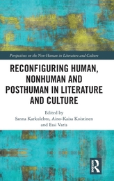 Reconfiguring Human, Nonhuman and Posthuman in Literature and Culture