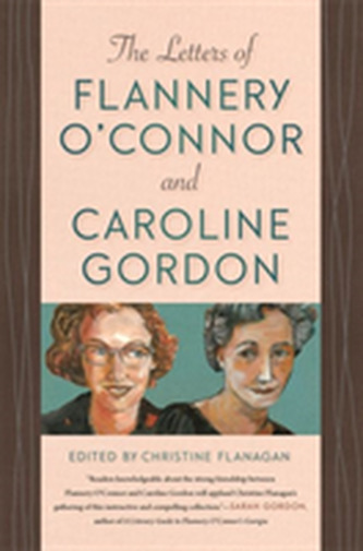 The Letters of Flannery O'Connor and Caroline Gordon