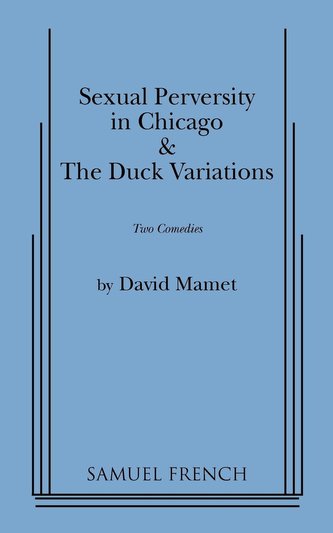 Sexual Perversity in Chicago and the Duck Variations Sexual Perversity in Chicago and the Duck Variations