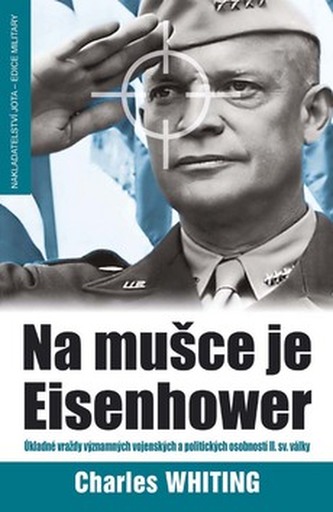 Na mušce je Eisenhower : úkladné vraždy významných vojenských a politických osobností ve druhé světové válce (Charles Whiting, 2