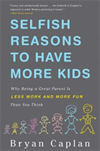 Selfish Reasons to Have More Kids Selfish Reasons to Have More Kids